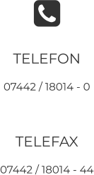 TELEFON 07442 / 18014 - 0  TELEFAX 07442 / 18014 - 44